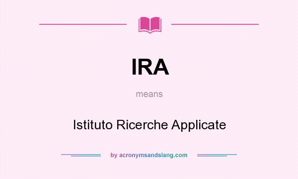 What does IRA mean? It stands for Istituto Ricerche Applicate