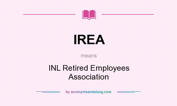 What does IREA mean? It stands for INL Retired Employees Association