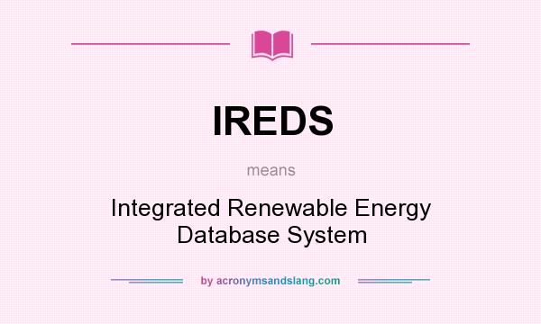 What does IREDS mean? It stands for Integrated Renewable Energy Database System