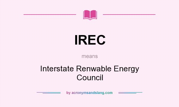 What does IREC mean? It stands for Interstate Renwable Energy Council