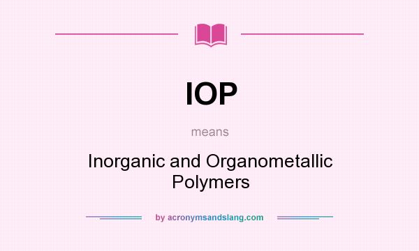 What does IOP mean? It stands for Inorganic and Organometallic Polymers