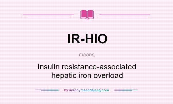 What does IR-HIO mean? It stands for insulin resistance-associated hepatic iron overload