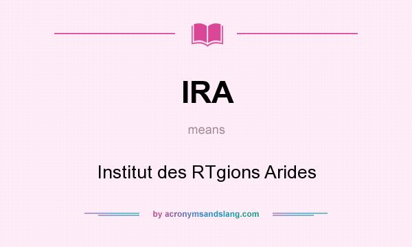 What does IRA mean? It stands for Institut des RTgions Arides