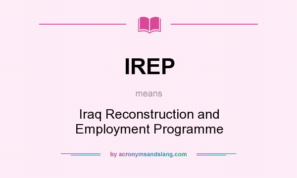 What does IREP mean? It stands for Iraq Reconstruction and Employment Programme