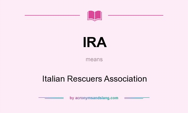 What does IRA mean? It stands for Italian Rescuers Association