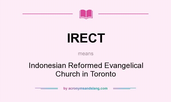 What does IRECT mean? It stands for Indonesian Reformed Evangelical Church in Toronto