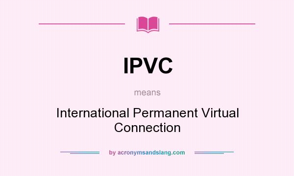 What does IPVC mean? It stands for International Permanent Virtual Connection