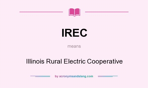 What does IREC mean? It stands for Illinois Rural Electric Cooperative