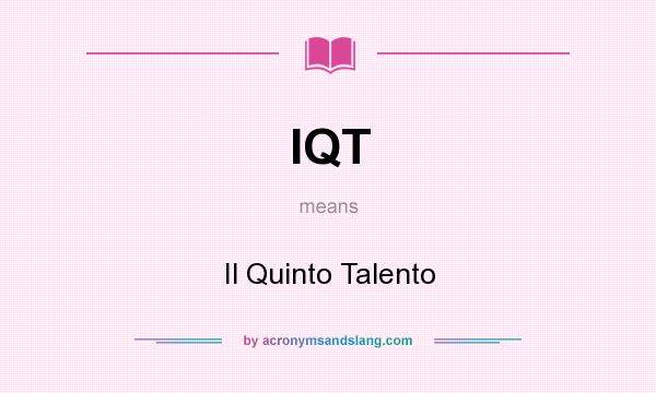 What does IQT mean? It stands for Il Quinto Talento