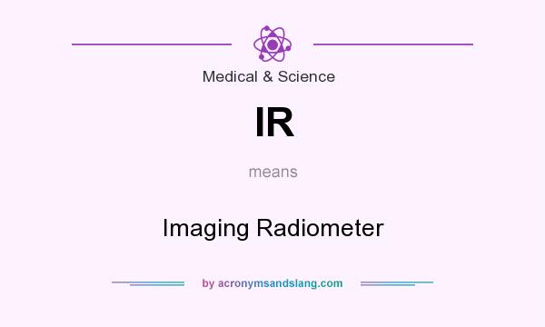 What does IR mean? It stands for Imaging Radiometer