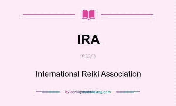 What does IRA mean? It stands for International Reiki Association