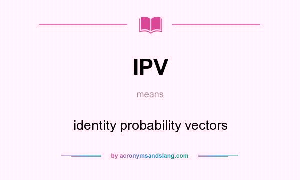 What does IPV mean? It stands for identity probability vectors