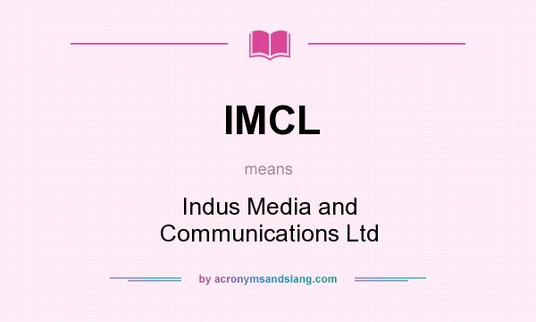 What does IMCL mean? It stands for Indus Media and Communications Ltd