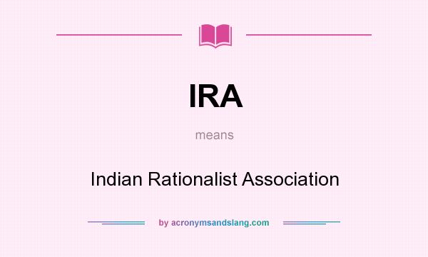What does IRA mean? It stands for Indian Rationalist Association