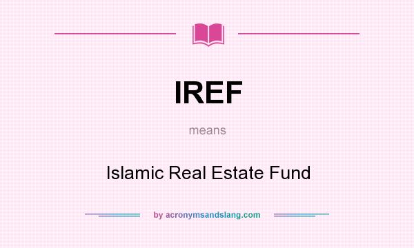 What does IREF mean? It stands for Islamic Real Estate Fund