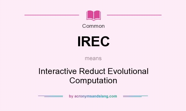 What does IREC mean? It stands for Interactive Reduct Evolutional Computation