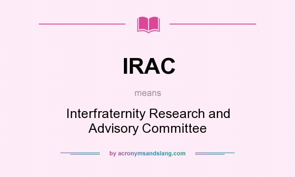 What does IRAC mean? It stands for Interfraternity Research and Advisory Committee
