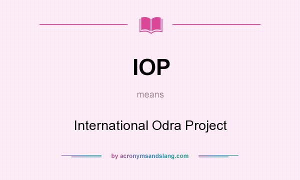 What does IOP mean? It stands for International Odra Project