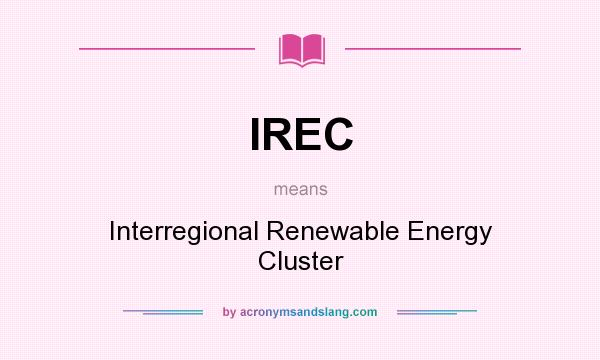 What does IREC mean? It stands for Interregional Renewable Energy Cluster