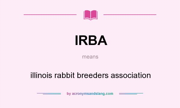 What does IRBA mean? It stands for illinois rabbit breeders association