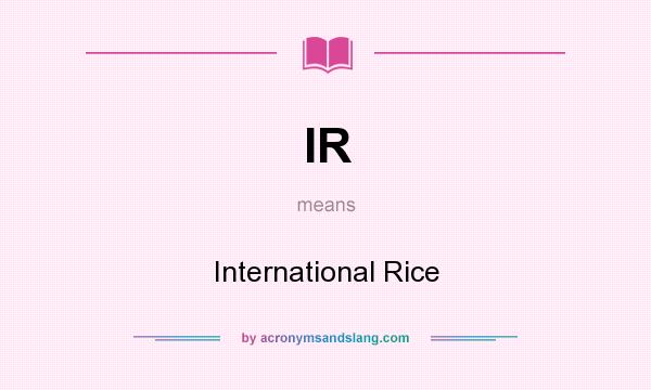 What does IR mean? It stands for International Rice
