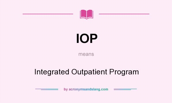 What does IOP mean? It stands for Integrated Outpatient Program