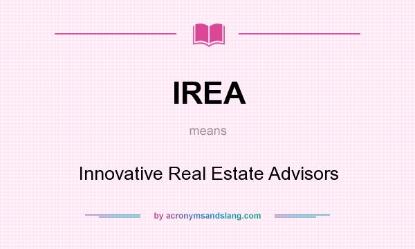 What does IREA mean? It stands for Innovative Real Estate Advisors