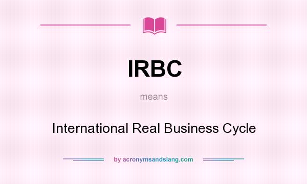 What does IRBC mean? It stands for International Real Business Cycle