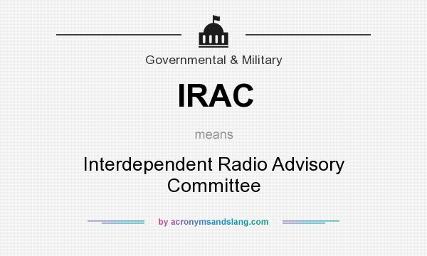 What does IRAC mean? It stands for Interdependent Radio Advisory Committee