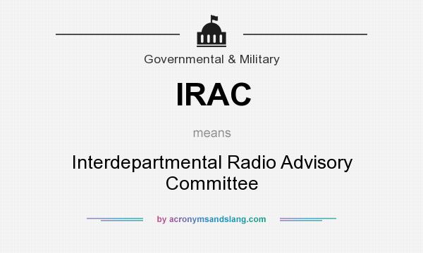 What does IRAC mean? It stands for Interdepartmental Radio Advisory Committee