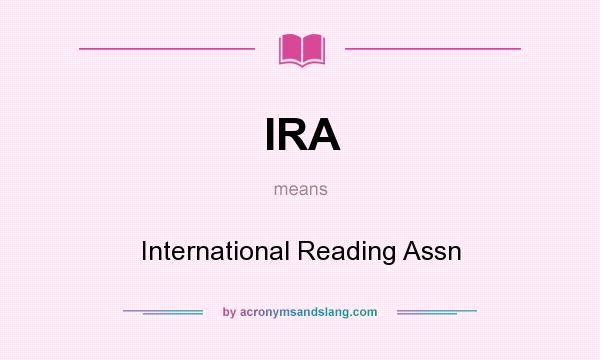 What does IRA mean? It stands for International Reading Assn