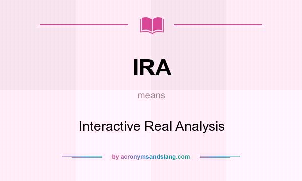What does IRA mean? It stands for Interactive Real Analysis