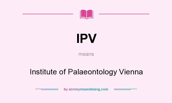 What does IPV mean? It stands for Institute of Palaeontology Vienna
