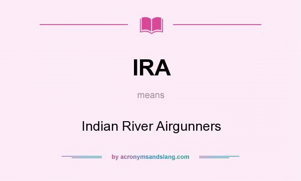 What does IRA mean? It stands for Indian River Airgunners