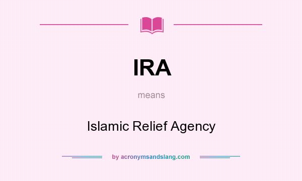 What does IRA mean? It stands for Islamic Relief Agency