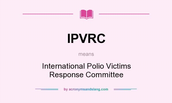 What does IPVRC mean? It stands for International Polio Victims Response Committee