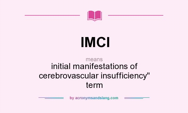What does IMCI mean? It stands for initial manifestations of cerebrovascular insufficiency