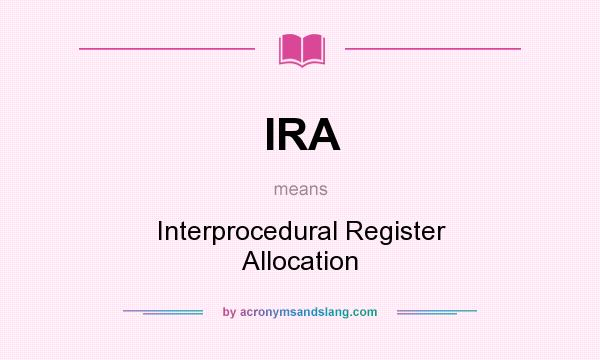 What does IRA mean? It stands for Interprocedural Register Allocation