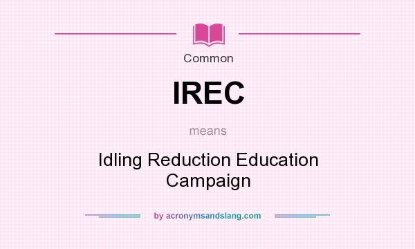 What does IREC mean? It stands for Idling Reduction Education Campaign