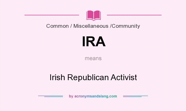 What does IRA mean? It stands for Irish Republican Activist