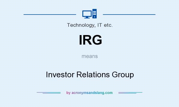 What does IRG mean? It stands for Investor Relations Group