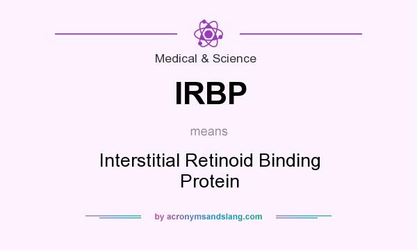 What does IRBP mean? It stands for Interstitial Retinoid Binding Protein