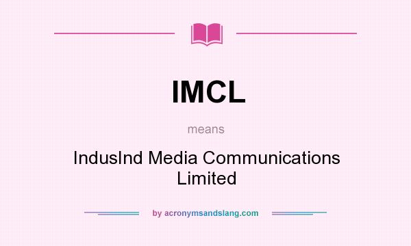 What does IMCL mean? It stands for IndusInd Media Communications Limited