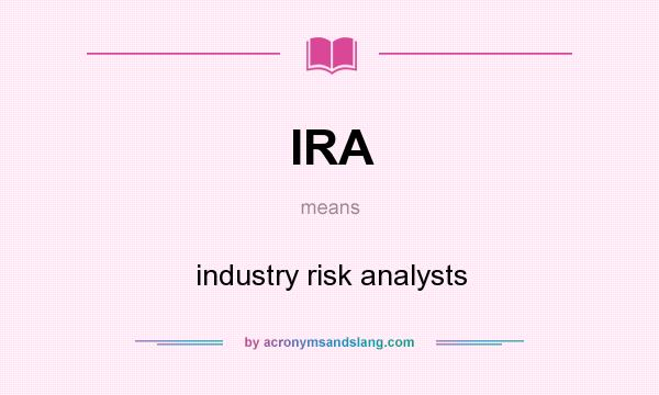 What does IRA mean? It stands for industry risk analysts