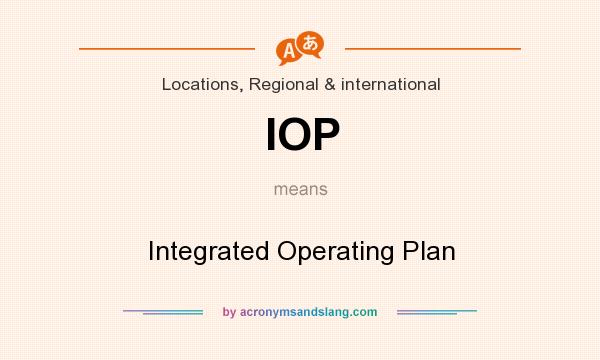 What does IOP mean? It stands for Integrated Operating Plan