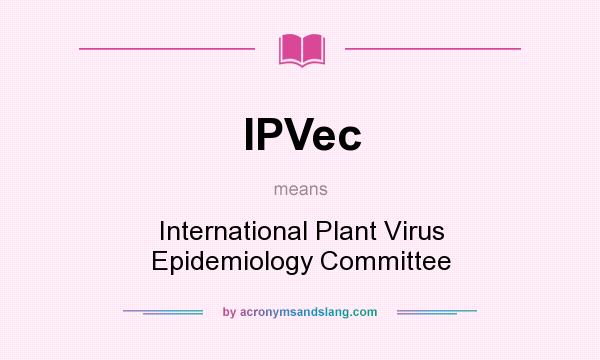 What does IPVec mean? It stands for International Plant Virus Epidemiology Committee