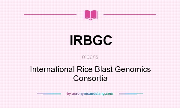 What does IRBGC mean? It stands for International Rice Blast Genomics Consortia