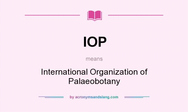 What does IOP mean? It stands for International Organization of Palaeobotany