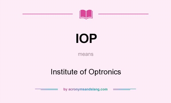 What does IOP mean? It stands for Institute of Optronics