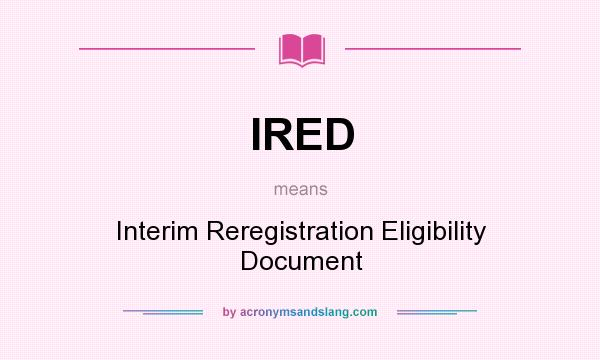 What does IRED mean? It stands for Interim Reregistration Eligibility Document